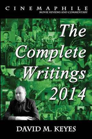 Cinemaphile - The Complete Writings 2014 de David M. Keyes