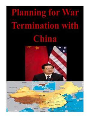 Planning for War Termination with China de Naval War College