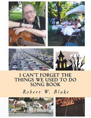 I Can't Forget the Things We Used to Do de Robert W. Blake