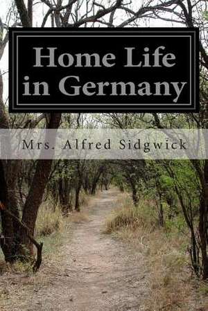 Home Life in Germany de Mrs Alfred Sidgwick