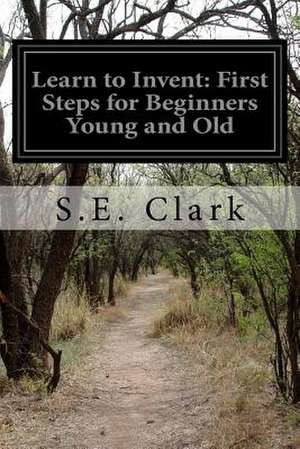 Learn to Invent de S. E. Clark