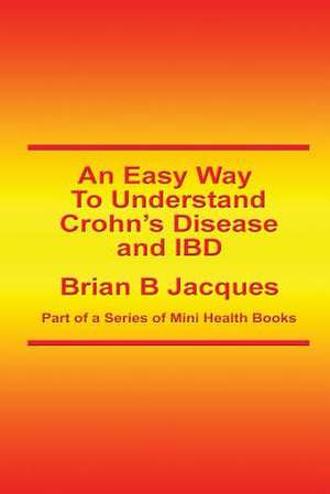 An Easy Way to Understand Crohn's Disease and Ibd de Brian B. Jacques