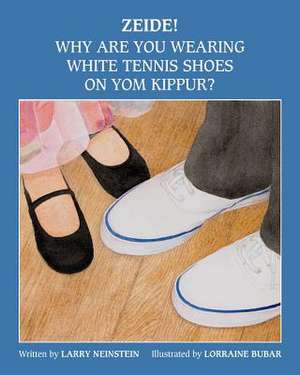 Zeide! Why Are You Wearing White Tennis Shoes on Yom Kippur? de Lawrence Neinstein