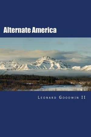 Alternate America de Leonard R. Goodwin II