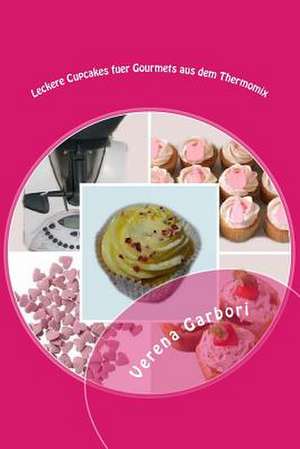 Leckere Cupcakes Fuer Gourmets Aus Dem Thermomix de Verena Garbori