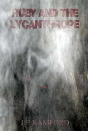 Ruby and the Lycanthrope de J. E. Bamford