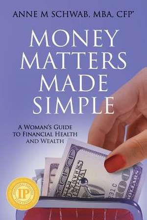 Money Matters Made Simple de Mba Anne M. Schwab