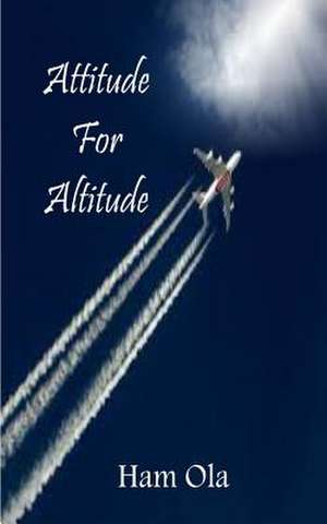 Attitude for Altitude de Ham Ola