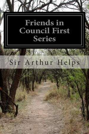 Friends in Council First Series de Sir Arthur Helps