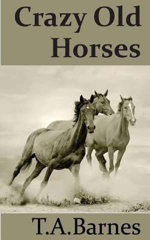 Crazy Old Horses de T. a. Barnes