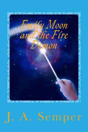 Emily Moon and the Fire Demon de Miss J. a. Semper