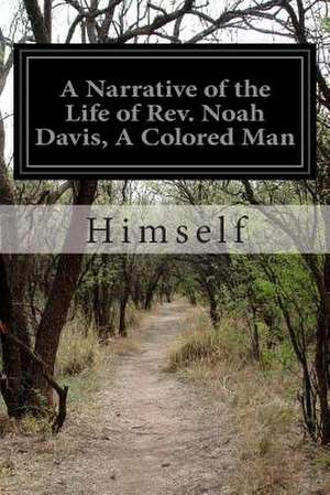 A Narrative of the Life of REV. Noah Davis, a Colored Man de Himself