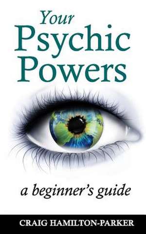 Your Psychic Powers de Craig Hamilton-Parker