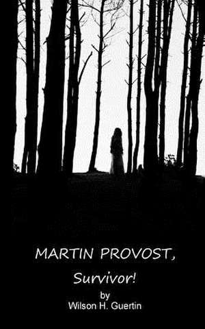 Martin Provost, Survivor! de Dr Wilson H. Guertin