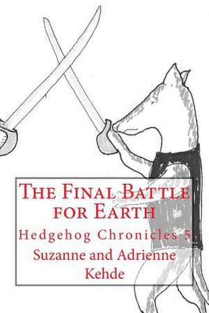 The Final Battle for Earth de Suzanne And Adrienne Kehde