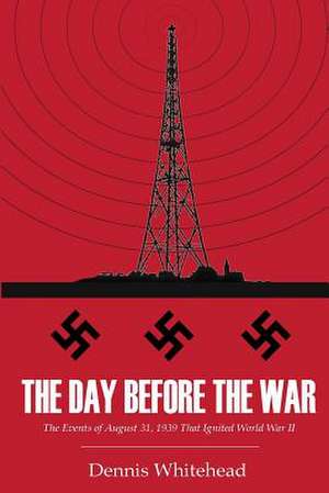 The Day Before the War de Dennis Whitehead