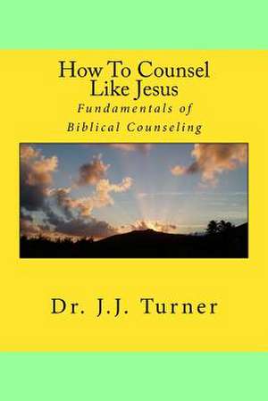 How to Counsel Like Jesus de J. J. Turner