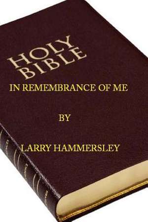 In Remembrance of Me de Larry Hammersley