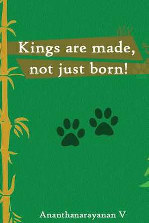 Kings Are Made, Not Just Born de MR Ananthanarayanan V