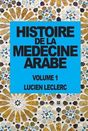 Histoire de La Medecine Arabe de Lucien Leclerc