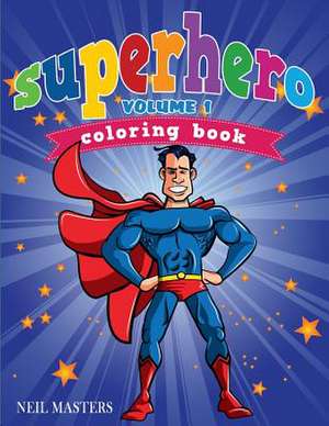 Superhero Coloring Book, Volume 1 de Neil Masters