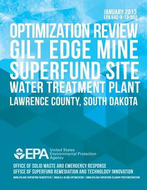 Optimization Review Gilt Edge Mine Superfund Site Water Treatment Plant de U. S. Environmental Protection Agency