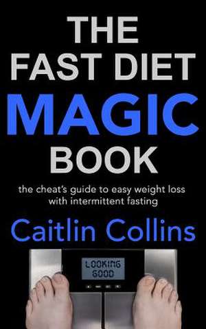 The Fast Diet Magic Book de Caitlin Collins