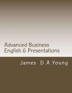 Advanced Business English & Presentations de James D. a. Young