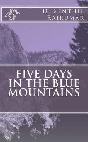 Five Days in the Blue Mountains de D. Senthil Rajkumar