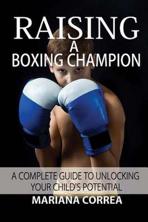 Raising a Boxing Champion de Mariana Correa