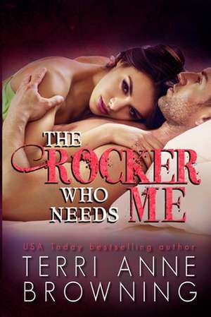 The Rocker Who Needs Me de Terri Anne Browning