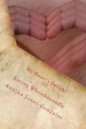 My Heart's Delight III de Annika R. Jones-Gonzales