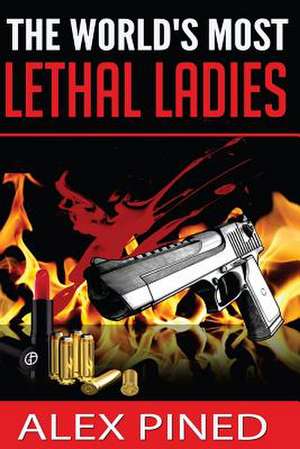 The World's Most Lethal Ladies de Alex Pined