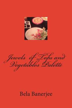 Jewels of Tofu and Vegetables Palette de Bela Banerjee