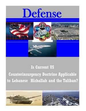 Is Current Us Counterinsurgency Doctrine Applicable to Lebanese Hizballah and the Taliban? de U. S. Army Command and General Staff Col