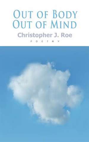 Out of Body Out of Mind de Christopher J. Roe