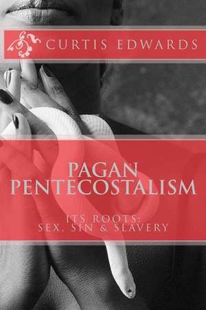 Pagan Pentecostalism de Curtis Edwards