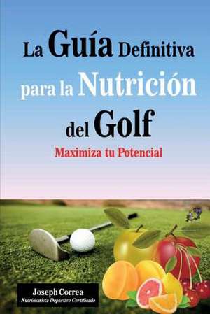 La Guia Definitiva Para La Nutricion del Golf de Correa (Nutricionista Deportivo Certific