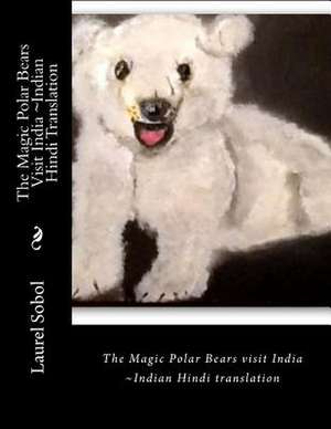 The Magic Polar Bears Visit India Indian Hindi Translation de Sobol, Laurel Marie