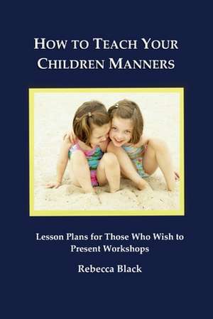 How to Teach Your Children Manners de Rebecca Black