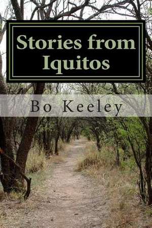 Stories from Iquitos de Steven Bo Keeley