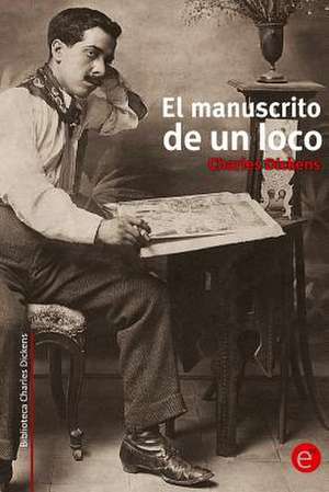 El Manuscrito de Un Loco de Charles Dickens