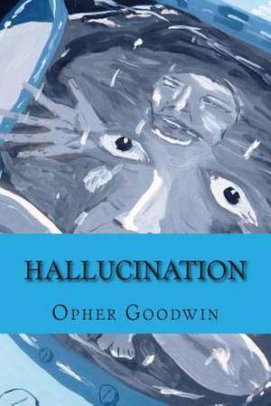 Hallucination de Opher Goodwin