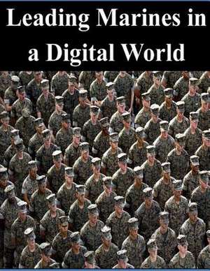 Leading Marines in a Digital World de Naval Postgraduate School