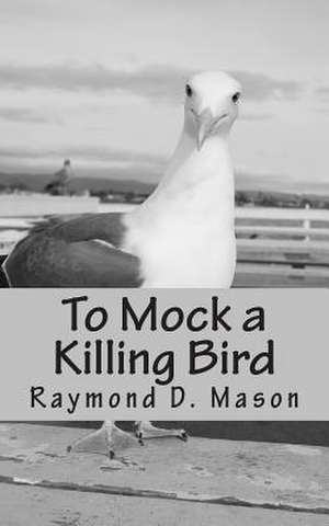 To Mock a Killing Bird de Raymond D. Mason