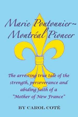 Marie Pontonnier Montreal Pioneer de Carol Ann P. Cote