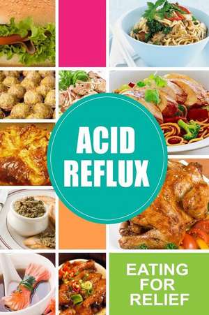 Acid Reflux - Eating for Relief de Acid Reflux Diet