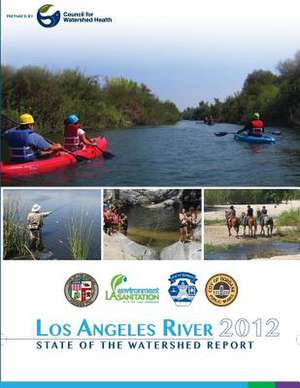 Los Angeles River 2012 State of the Watershed Report de Kristy Morris