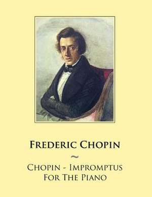 Chopin - Impromptus for the Piano de Frederic Chopin