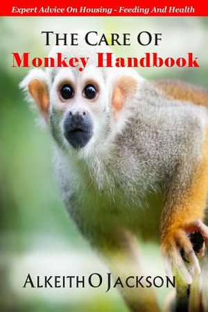 The Care of Monkey Handbook de Alkeith O. Jackson